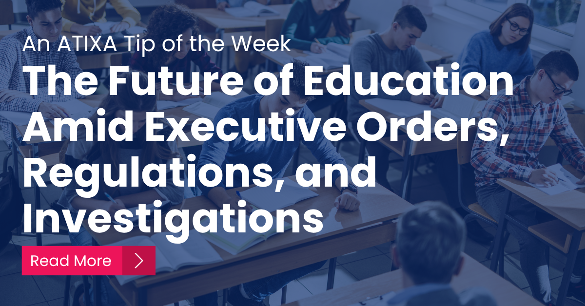 The Future of Education Amid Executive Orders, Regulations, and Investigations