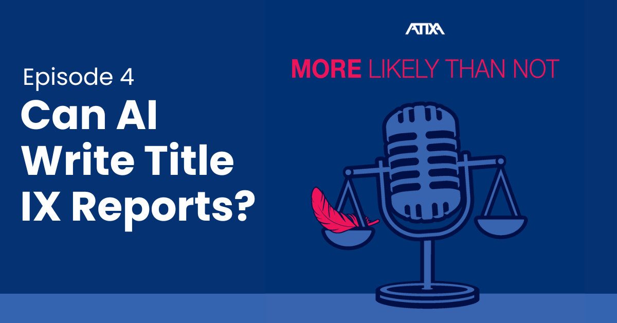 [Podcast] Can AI Write Title IX Reports? (Episode 4)