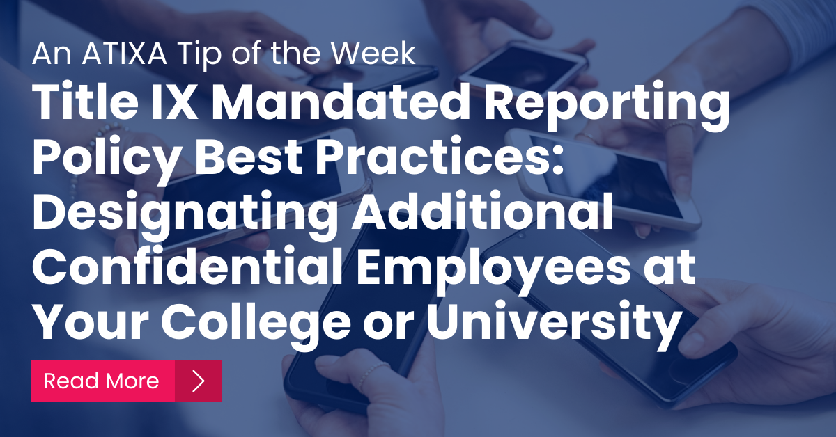 Title IX Mandated Reporting Policy Best Practices: Designating Additional Confidential Employees at Your College or University 
