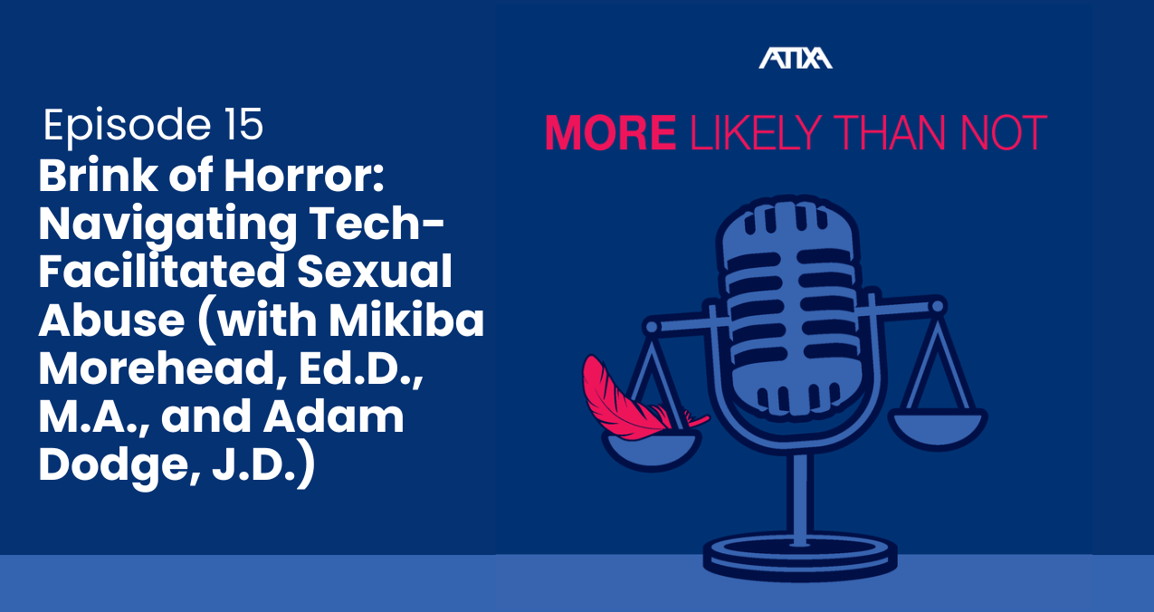 [Podcast] Brink of Horror: Navigating Tech-Facilitated Sexual Abuse (with Mikiba Morehead, Ed.D., M.A., and Adam Dodge, J.D.) (Episode 15)