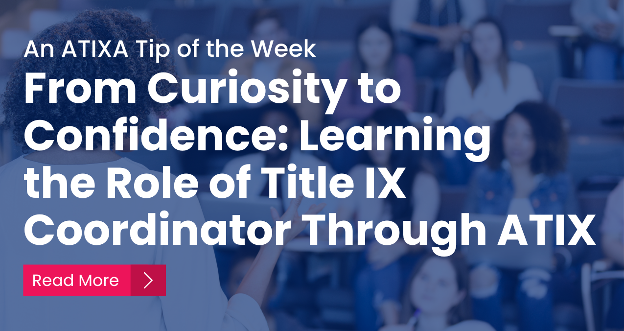 From Curiosity to Confidence: Learning the Role of Title IX Coordinator Through ATIXA