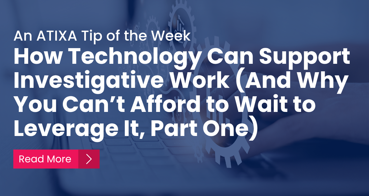 How Technology Can Support Investigative Work (And Why You Can’t Afford to Wait to Leverage It, Part One)
