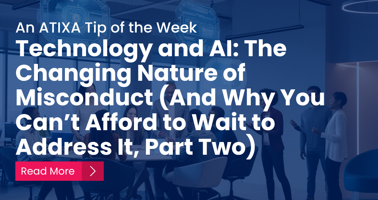 Technology and AI: The Changing Nature of Misconduct (And Why You Can’t Afford to Wait to Address It, Part Two)