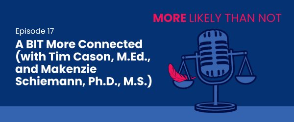 [Podcast] A BIT More Connected (with Tim Cason, M.Ed., and Makenzie Schiemann, Ph.D., M.S.) (Episode 17)