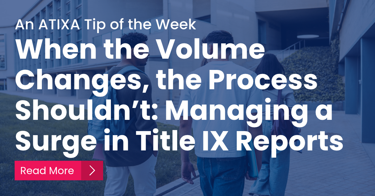 When the Volume Changes, the Process Shouldn’t: Managing a Surge in Title IX Reports