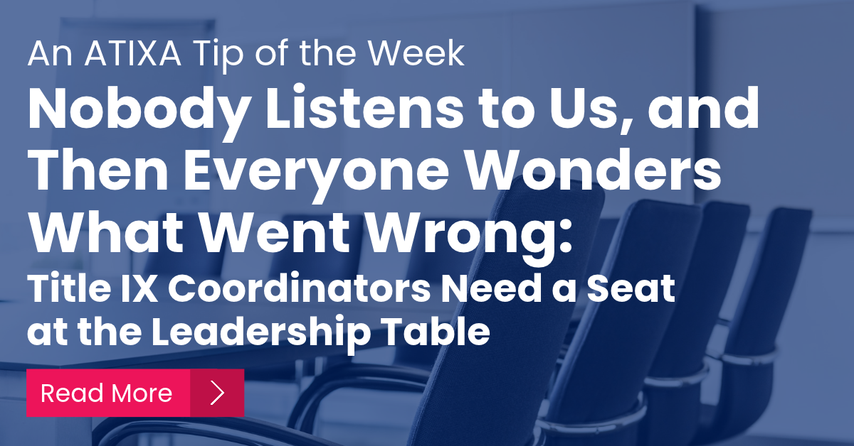 Nobody Listens to Us, and Then Everyone Wonders What Went Wrong: Title IX Coordinators Need a Seat at the Leadership Table